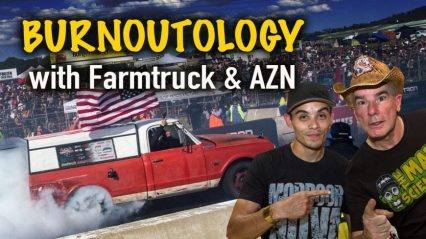 Burnoutology with Street Outlaws Farmtruck & AZN