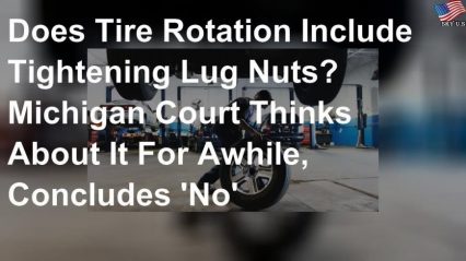 Michigan Court Rules Mechanics Aren’t Responsible for Leaving off Lugnuts After Tire Rotation